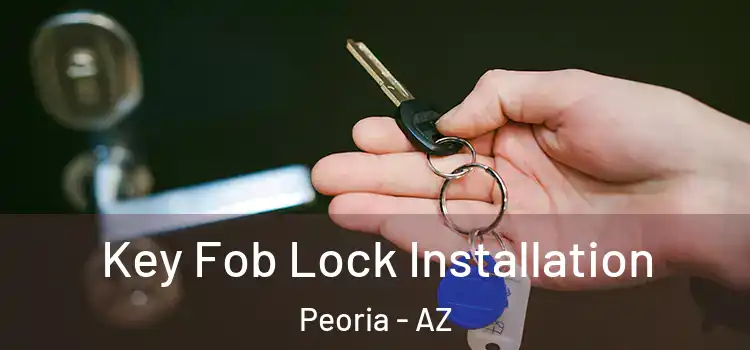 Key Fob Lock Installation Peoria - AZ