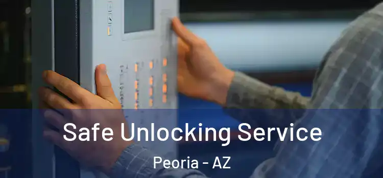 Safe Unlocking Service Peoria - AZ